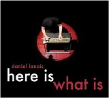 Daniel Lanois - Here Is What Is