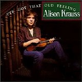 Alison Krauss - I've Got That Old Feeling