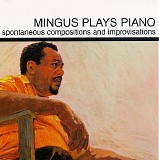 Charles Mingus - Mingus Plays Piano: spontaneous compositions and improvisations