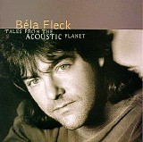 BÃ©la Fleck - Tales From the Acoustic Planet