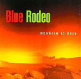 Blue Rodeo - Nowhere to Here