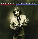 Sam Bush - Late As Usual