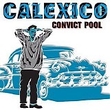 Calexico - Convict Pool