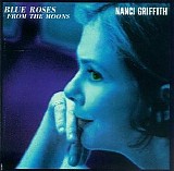 Nanci Griffith - Blue Roses From The Moons