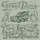 Grand Drive - True Love and High Adventure