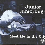 Junior Kimbrough - Meet Me in the City