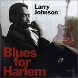 Larry Johnson - Blues for Harlem