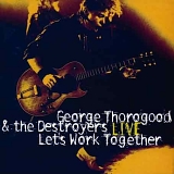 George Thorogood & The Destroyers - Let's Work Together
