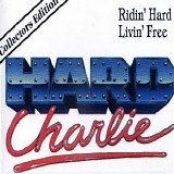 Hard Charlie - Ridin' Hard - Livin' Free