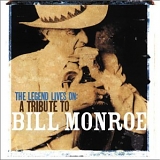 Various artists - The Legend Lives On: A Tribute to Bill Monroe