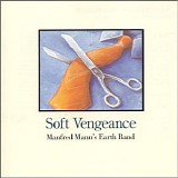 Manfred Mann's Earth Band - Soft Vengeance