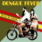 Dengue Fever - Venus on Earth