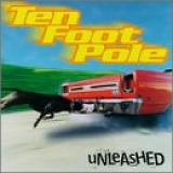 Ten Foot Pole - Unleashed