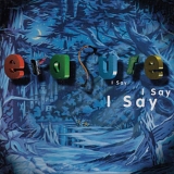 Erasure - I Say I Say I Say