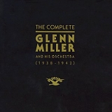 Glenn Miller and His Orchestra - The Complete Glenn Miller and His Orchestra 1938-1942