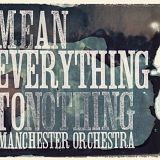 Manchester Orchestra - Mean Everything to Nothing