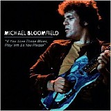 Michael Bloomfield - If you love these blues, play' em as you please