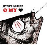 Mother Mother - O My Heart