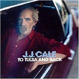 J.J. Cale - To Tulsa and Back