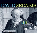 David Sedaris - David Sedaris: Live For Your Listening Pleasure