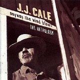 J.J. Cale - Anyway The Wind Blows- The Anthology