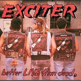 Exciter - Better Live Than Dead