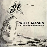 Willy Mason - If The Ocean Gets Rough