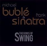 Michael BublÄ & Frank Sinatra - The Kings of Swing