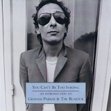 Graham Parker & The Rumour - You Can't Be Too Strong: An Introduction to Graham Parker & The Rumour