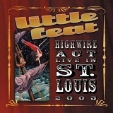 Little Feat - Highwire Act Live in St. Louis 2003 (2CD)