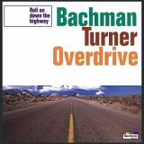 Bachman-Turner Overdrive - Roll on Down the Highway