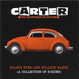 Carter The Unstoppable Sex Machine - Starry Eyed And Bollock Naked (A Collection Of  B-Sides)