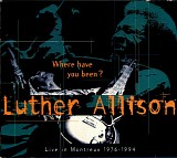 Luther Allison - Where Have You Been?  Live In Montreux 1976-1994