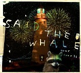 Said the Whale - Howe Sounds / Taking Abalonia