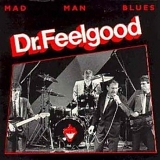 Dr. Feelgood - Mad Man Blues