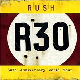 Rush - R30 - 30th Anniversary World Tour