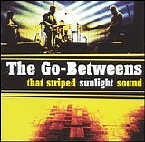 Go-Betweens, The - That Striped Sunlight Sound