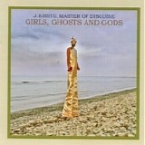 J. Kriste, Master Of Disguise - Girls, Ghosts And Gods (2009) [FLAC]