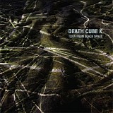 Death Cube K - Torn From Black Space