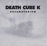 Death Cube K - Dreamatorium