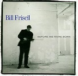 Bill Frisell - Before We Were Born