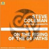 Steve Coleman - On the Rising of the 64 Paths