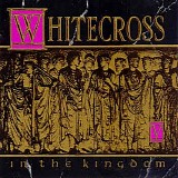 Whitecross - In The Kingdom