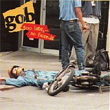 Gob - Too Late, No Friends