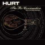 Hurt - The Re-Consumation