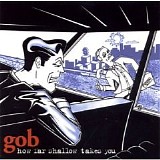 Gob - How Far Shallow Takes You