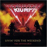 Triumph - Living For The Weekend - Anthology