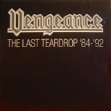 Vengeance - The Last Teardrop '84-'92