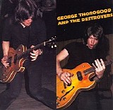 George Thorogood - George Thorogood And The Destroyers