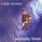 Robin Trower - Someday Blues